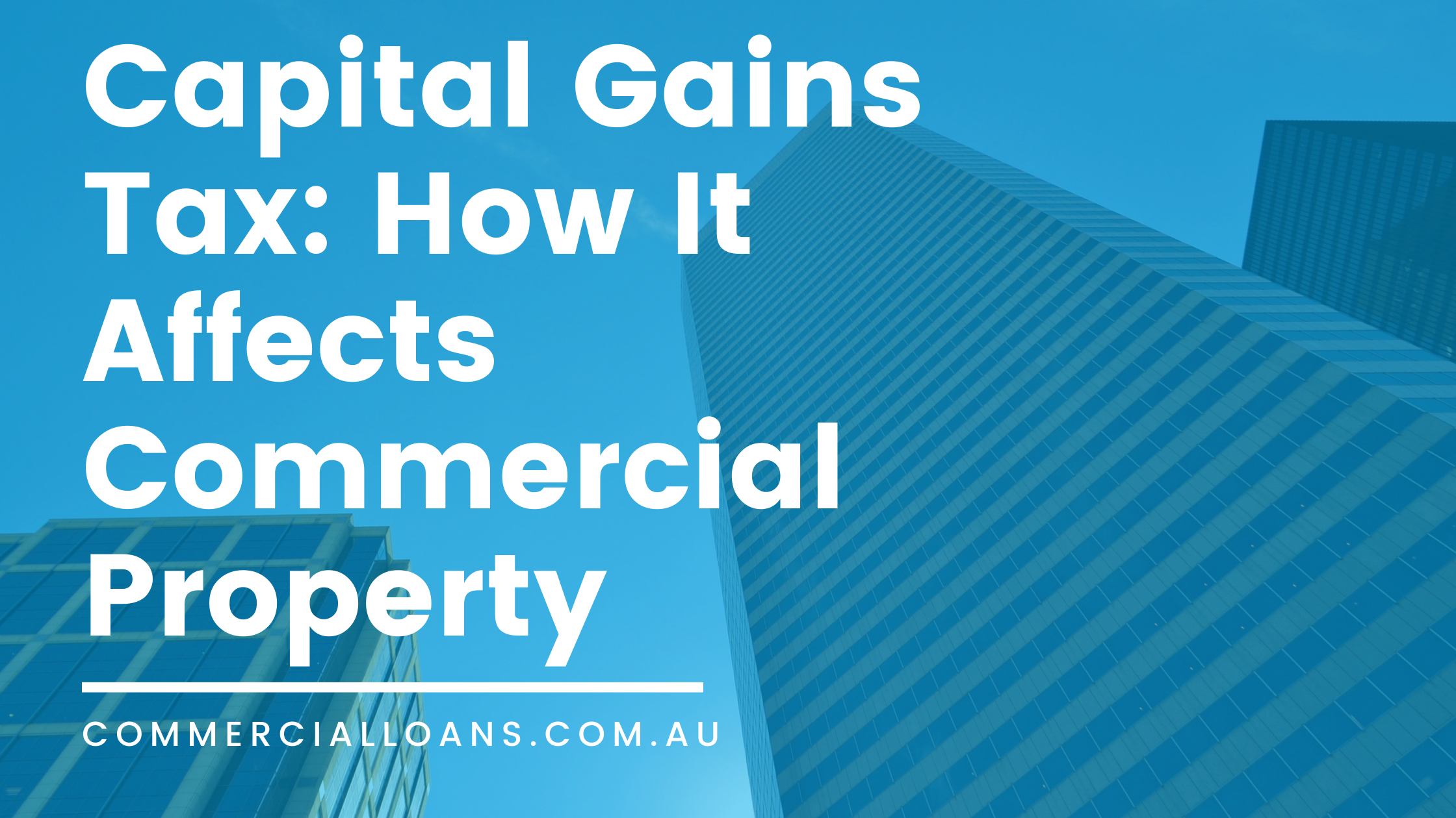 Capital Gains Tax: How It Affects Commercial Property
