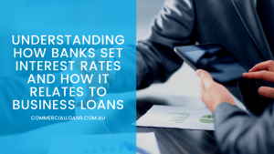 Understanding How Banks Set Interest Rates And How It Relates To Business Loans
