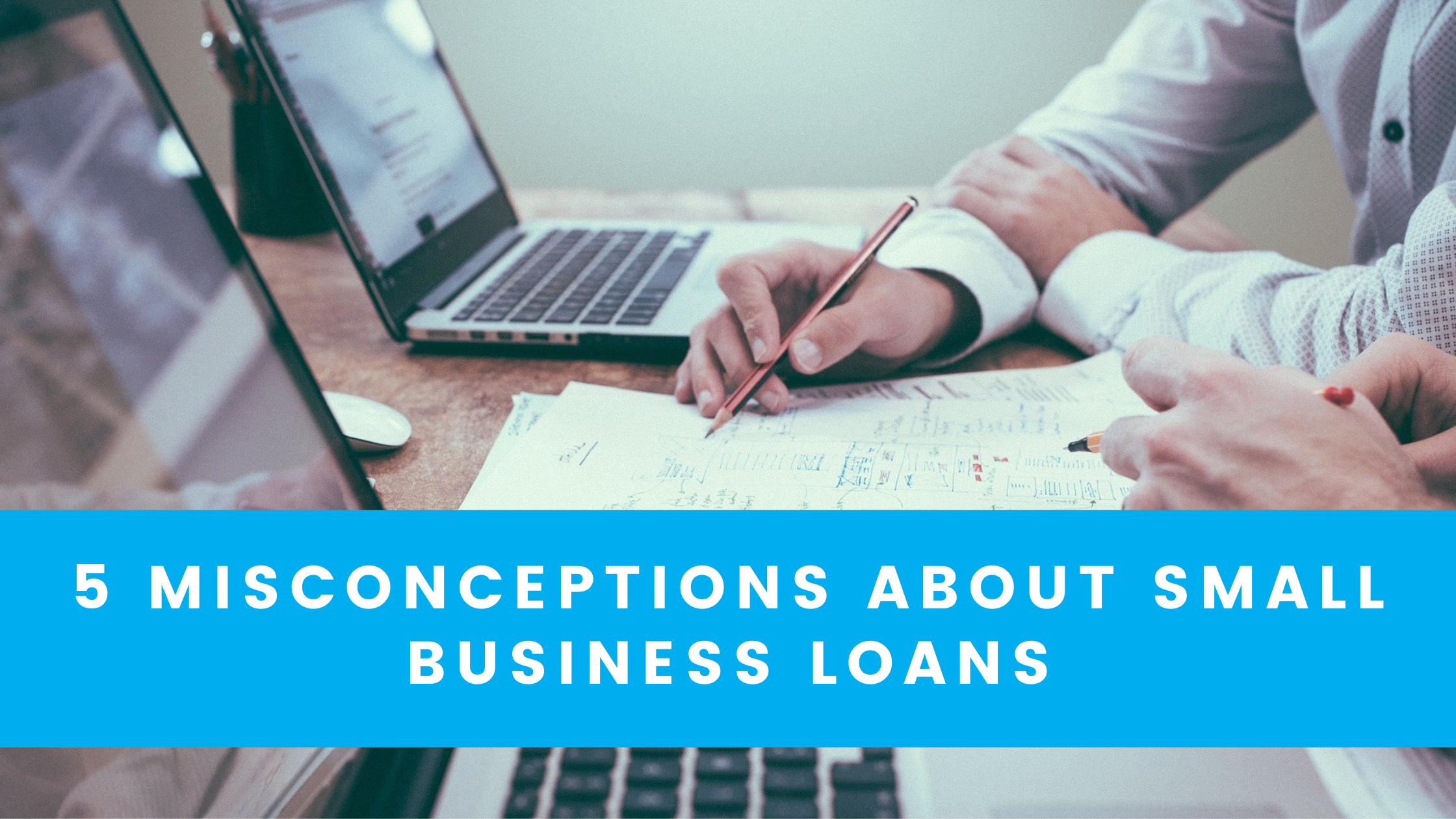 5 Misconceptions About Small Business Loans