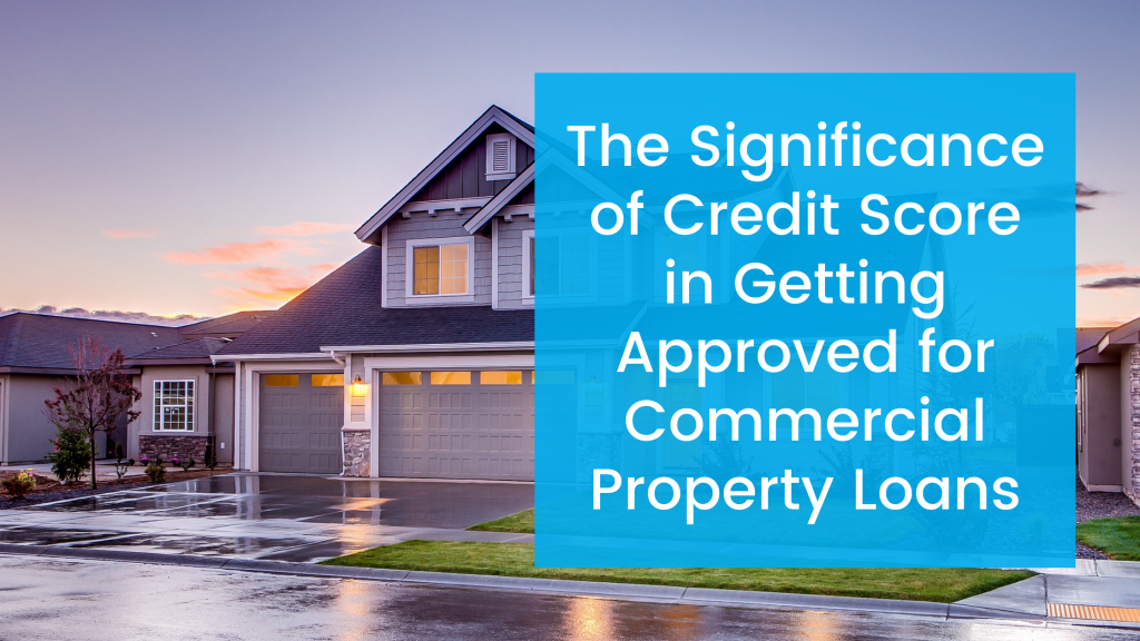 The Significance of Credit Score in Getting Approved for Commercial Property Loans